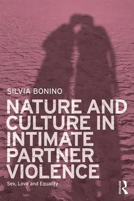 Natura e cultura nella violenza tra partner: Sesso, amore e uguaglianza - Nature and Culture in Intimate Partner Violence: Sex, Love and Equality