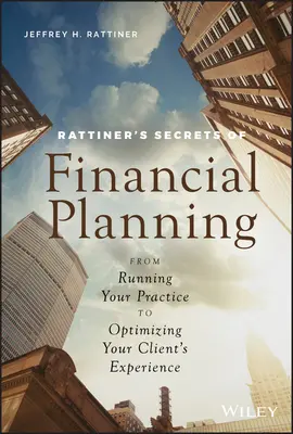 I segreti della pianificazione finanziaria di Rattiner: Dalla gestione dello studio all'ottimizzazione dell'esperienza dei clienti - Rattiner's Secrets of Financial Planning: From Running Your Practice to Optimizing Your Client's Experience