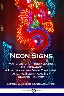 Insegne al neon: Fabbricazione - Installazione - Manutenzione - Una storia della luce al neon e dell'industria delle insegne elettriche - Neon Signs: Manufacture - Installation - Maintenance - A History of the Neon Tube Light and the Electrical Sign Making Industry