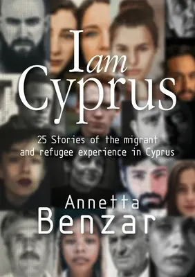 Io sono Cipro: 25 storie di migranti e rifugiati a Cipro - I am Cyprus: 25 Stories of the migrant and refugee experience in Cyprus