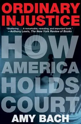 L'ingiustizia ordinaria: Come l'America tiene banco - Ordinary Injustice: How America Holds Court
