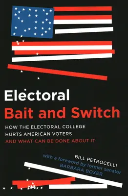 Esche e scambi elettorali: Come il Collegio Elettorale danneggia gli elettori americani e cosa si può fare al riguardo - Electoral Bait and Switch: How the Electoral College Hurts American Voters and What Can Be Done about It