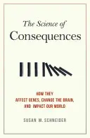La scienza delle conseguenze: Come influenzano i geni, cambiano il cervello e hanno un impatto sul nostro mondo - The Science of Consequences: How They Affect Genes, Change the Brain, and Impact Our World