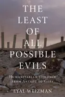 Il minore dei mali possibili: breve storia della violenza umanitaria - The Least of All Possible Evils: A Short History of Humanitarian Violence
