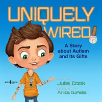 Unicamente cablato: Una storia sull'autismo e i suoi doni - Uniquely Wired: A Story about Autism and It's Gifts