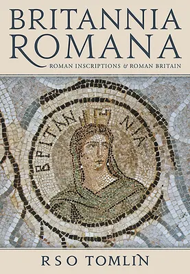 Britannia Romana: Iscrizioni romane e Britannia romana - Britannia Romana: Roman Inscriptions and Roman Britain