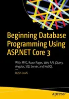 Iniziare la programmazione di database con ASP.NET Core 3: con MVC, Razor Pages, Web Api, Jquery, Angular, SQL Server e Nosql - Beginning Database Programming Using ASP.NET Core 3: With MVC, Razor Pages, Web Api, Jquery, Angular, SQL Server, and Nosql