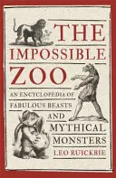 Lo zoo impossibile: Un'enciclopedia di bestie favolose e mostri mitici - The Impossible Zoo: An Encyclopedia of Fabulous Beasts and Mythical Monsters