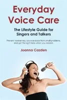 La cura quotidiana della voce: La guida allo stile di vita per cantanti e parlanti - Everyday Voice Care: The Lifestyle Guide for Singers and Talkers