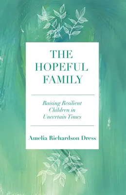 La famiglia speranzosa: Crescere bambini resilienti in tempi incerti - The Hopeful Family: Raising Resilient Children in Uncertain Times