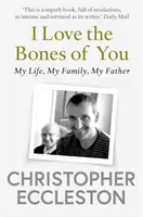 Amo le tue ossa - Mio padre e la creazione di me - I Love the Bones of You - My Father And The Making Of Me