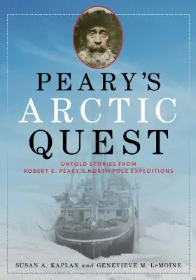 La ricerca artica di Peary: Storie inedite delle spedizioni di Robert E. Peary al Polo Nord - Peary's Arctic Quest: Untold Stories from Robert E. Peary's North Pole Expeditions
