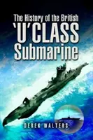 La storia del sottomarino britannico di classe U - The History of the British U Class Submarine