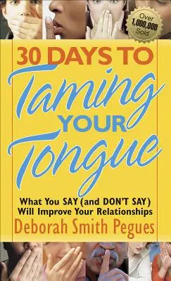 30 giorni per domare la lingua: Quello che dici (e non dici) migliorerà le tue relazioni - 30 Days to Taming Your Tongue: What You Say (and Don't Say) Will Improve Your Relationships