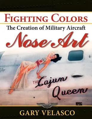 Colori da combattimento: La creazione dell'arte del naso degli aerei militari - Fighting Colors: The Creation of Military Aircraft Nose Art