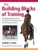 Building Blocks of Training - Guida passo passo allo sviluppo ginnico dell'atleta equino - Building Blocks of Training - A Step-by-Step Guide to the Gymnastic Development of the Equine Athlete