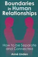 I confini nelle relazioni umane: Come essere separati e connessi - Boundaries in Human Relationships: How to Be Separate and Connected