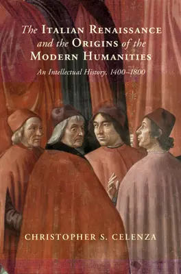 Il Rinascimento italiano e le origini delle scienze umane moderne - Una storia intellettuale, 1400-1800 - Italian Renaissance and the Origins of the Modern Humanities - An Intellectual History, 1400-1800