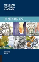 Il manuale di disegno urbano 101 suggerimenti per il disegno: Trucchi, tecniche e trucchi per disegnare in movimento - The Urban Sketching Handbook 101 Sketching Tips: Tricks, Techniques, and Handy Hacks for Sketching on the Go
