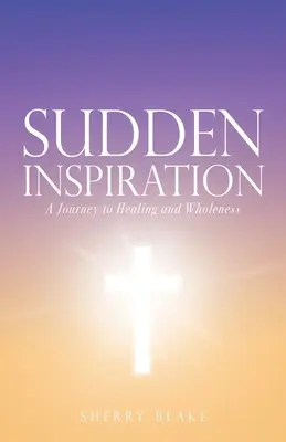 Ispirazione improvvisa: Un viaggio verso la guarigione e la completezza - Sudden Inspiration: A Journey to Healing and Wholeness