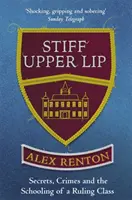 Stiff Upper Lip - Segreti, crimini e la formazione di una classe dirigente - Stiff Upper Lip - Secrets, Crimes and the Schooling of a Ruling Class