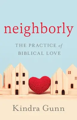 Vicini di casa: La pratica dell'amore biblico - Neighborly: The Practice of Biblical Love