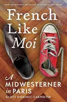 Francese come me: Un abitante del Midwest a Parigi - French Like Moi: A Midwesterner in Paris