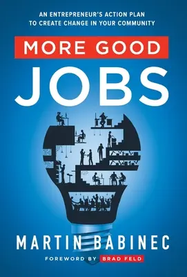 Più buoni lavori: Il piano d'azione di un imprenditore per creare un cambiamento nella vostra comunità - More Good Jobs: An Entrepreneur's Action Plan to Create Change in Your Community