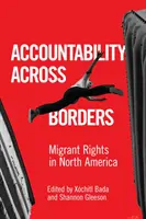 Responsabilità attraverso i confini: Diritti dei migranti in Nord America - Accountability Across Borders: Migrant Rights in North America