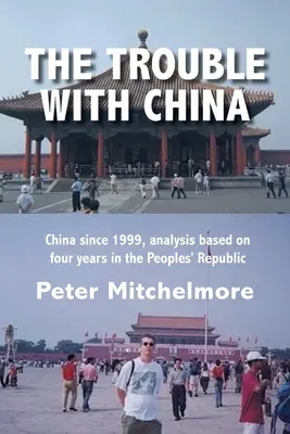 Il problema della Cina: La Cina dal 1999, analisi basata su quattro anni di permanenza nella Repubblica Popolare - The Trouble With China: China since 1999, analysis based on four years in the Peoples' Republic