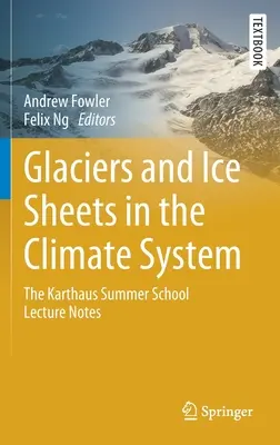 Ghiacciai e banchise nel sistema climatico: Appunti della scuola estiva di Karthaus - Glaciers and Ice Sheets in the Climate System: The Karthaus Summer School Lecture Notes