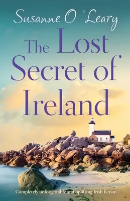 Il segreto perduto dell'Irlanda: Narrativa irlandese indimenticabile ed edificante - The Lost Secret of Ireland: Completely unforgettable and uplifting Irish fiction