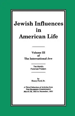 L'ebreo internazionale Volume III: Influenze ebraiche nella vita americana - The International Jew Volume III: Jewish Influences in American Life