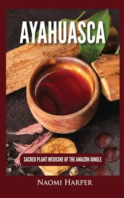 Ayahuasca: Medicina della pianta sacra della giungla amazzonica - Ayahuasca: Sacred Plant Medicine of the Amazon Jungle