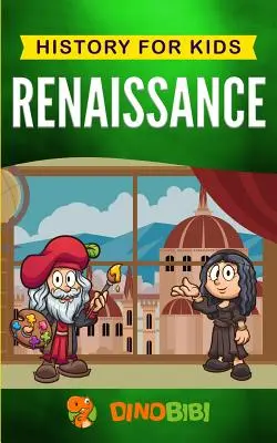Rinascimento: Storia per bambini: Una guida accattivante a un periodo straordinario della storia europea - Renaissance: History for kids: A Captivating Guide to a Remarkable Period in European History