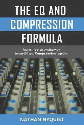 La formula di equalizzazione e compressione: Imparare passo dopo passo a usare Eq e Compressione insieme - The Eq and Compression Formula: Learn the Step by Step Way to Use Eq and Compression Together
