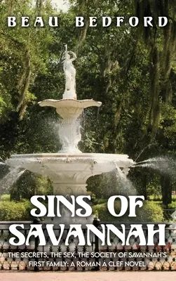 I peccati di Savannah: I segreti, il sesso, la società della prima famiglia di Savannah: Un romanzo di Roman Clef - Sins of Savannah: The Secrets, the Sex, the Society of Savannah's First Family: A Roman  Clef Novel