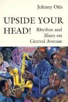 A testa in giù: Il ritmo e il blues di Central Avenue - Upside Your Head!: Rhythm and Blues on Central Avenue