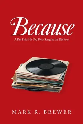 Perché: Un fan sceglie le sue quaranta canzoni migliori dei Fab Four - Because: A Fan Picks His Top Forty Songs by the Fab Four