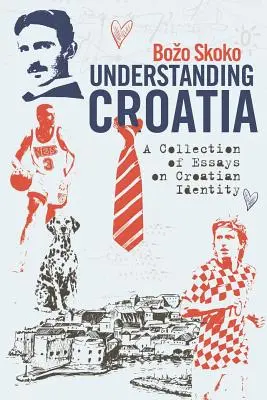 Capire la Croazia: Una raccolta di saggi sull'identità croata - Understanding Croatia: A Collection of Essays on Croatian Identity
