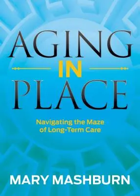 Invecchiare sul posto: Navigare nel labirinto dell'assistenza a lungo termine - Aging in Place: Navigating the Maze of Long-Term Care