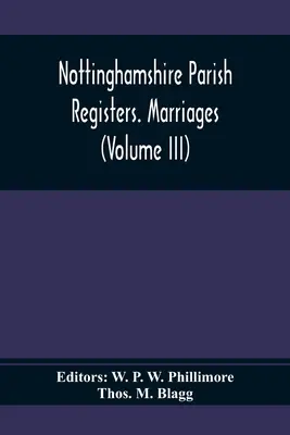 Registri parrocchiali del Nottinghamshire. Matrimoni (Volume III) - Nottinghamshire Parish Registers. Marriages (Volume III)