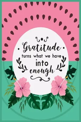 La gratitudine trasforma ciò che abbiamo in abbastanza: 52 settimane di gratitudine consapevole con citazioni di gratitudine e motivazionali per le donne - Gratitude Turns What We Have Into Enough: 52 Weeks of Mindful Thankfulness with Gratitude and Motivational quotes for women