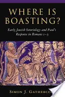 Dov'è il vanto? La soteriologia ebraica antica e la risposta di Paolo in Romani 1-5 - Where Is Boasting?: Early Jewish Soteriology and Paul's Response in Romans 1-5