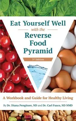 Mangiare bene con la piramide alimentare inversa: Un libro di lavoro e una guida per una vita sana - Eat Yourself Well with the Reverse Food Pyramid: A Workbook and Guide for Healthy Living