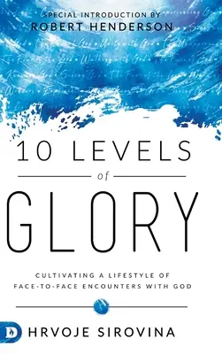 10 livelli di gloria: Coltivare uno stile di vita fatto di incontri faccia a faccia con Dio - 10 Levels of Glory: Cultivating a Lifestyle of Face-to-Face Encounters with God