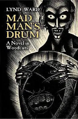 Il tamburo dell'uomo pazzo: un romanzo in xilografie - Mad Man's Drum: A Novel in Woodcuts