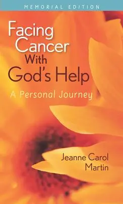 Affrontare il cancro con l'aiuto di Dio: Un viaggio personale, edizione commemorativa - Facing Cancer with God's Help: A Personal Journey, Memorial Edition