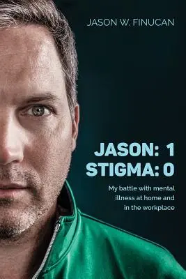 Jason: 1 Stigma: 0: la mia battaglia con la malattia mentale a casa e sul posto di lavoro - Jason: 1 Stigma: 0: My battle with mental illness at home and in the workplace
