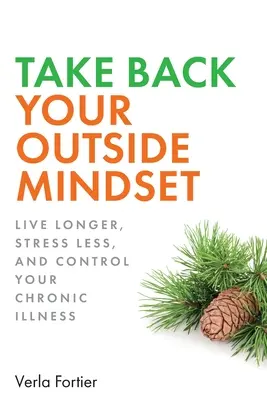 Riprendetevi la vostra mentalità esterna: Vivere più a lungo, prevenire la demenza e controllare le malattie croniche - Take Back Your Outside Mindset: Live Longer, Prevent Dementia, and Control Your Chronic Illness